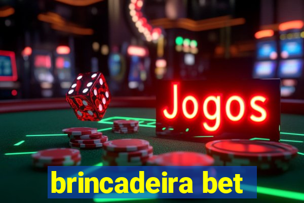 brincadeira bet